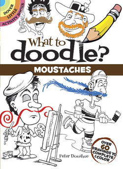 What to Doodle? Moustaches: Over 60 Drawings to Complete & Color (Dover Little Activity Books