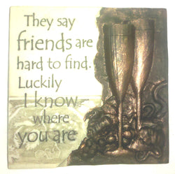 Stone Magnets- They Say Friends Are Hard to Find. Luckily I Know Where You Are