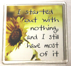 Sentiments Magnets - I Started Out with Nothing, and I Still Have Most of It