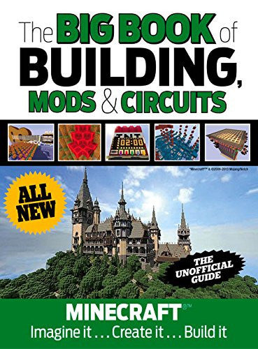 The Big Book of Building, Mods & Circuits: Minecraft®™ Imagine It . . . Create It . . . Build It