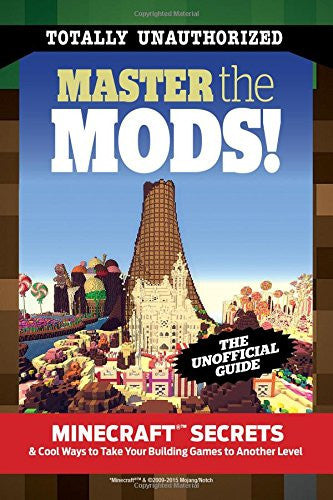 Master the Mods!: Minecraft® Secrets & Cool Ways to Take Your Building Games to Another Level