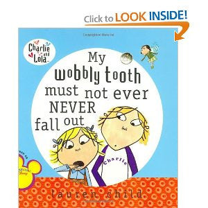 Charlie and Lola: My Wobbly Tooth Must Not Ever Never Fall Out