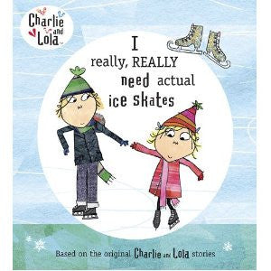 Charlie and Lola: I really really need actual Ice Skates