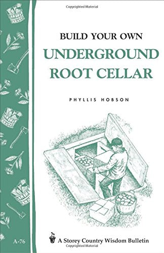 Build Your Own Underground Root Cellar: Storey Country Wisdom Bulletin A-76